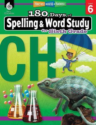 180 Days™: Spelling and Word Study for Sixth Grade: Practice, Assess, Diagnose - Shireen Pesez Rhoades - cover