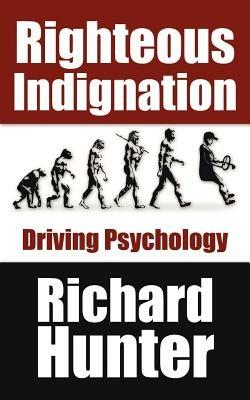 Righteous Indignation: Driving Psychology - Richard Hunter - cover