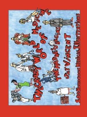 The Crazy World of Medicine: The Madness Begins - JAY VINCENT - cover