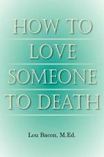 How To Love Someone to Death