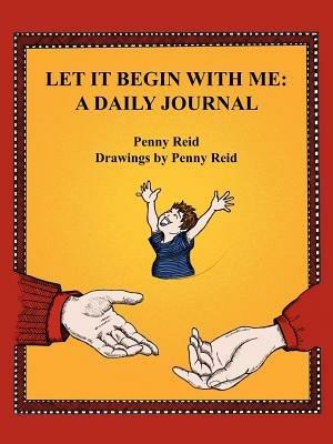 Let It Begin With Me: A Daily Journal - Penny Reid - cover