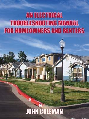 An Electrical Troubleshooting Manual for Homeowners and Renters - JOHN COLEMAN - cover
