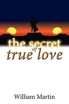 The Secret of True Love - William Martin - cover
