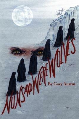 Nuns And Werewolves: A Modern Day Tale of Witchcraft and Deception - Gary Austin - cover