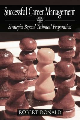 Successful Career Management: Strategies Beyond Technical Preparation - Robert Donald - cover