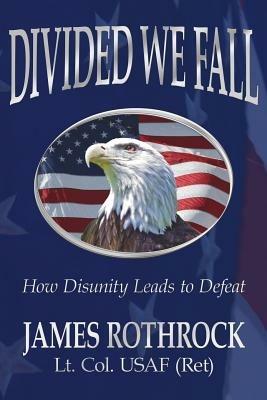Divided We Fall: How Disunity Leads to Defeat - James Rothrock - cover