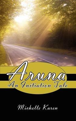Aruna: An Initiation Tale - Michelle Karen - cover