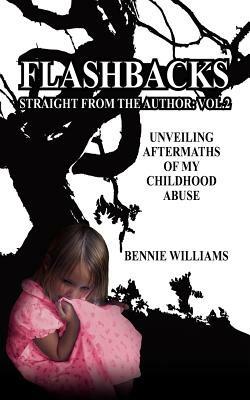 Flashbacks Straight From The Author: Vol.2: Unveiling Aftermaths of My Childhood Abuse - Bennie Williams - cover