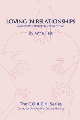 Loving in Relationships: Caring for One Another Creates Healing - COACH series - Anne Felt - cover