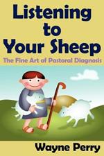 Listening to Your Sheep: The Fine Art of Pastoral Diagnosis
