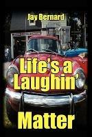 Life's a Laughin' Matter - Jay Bernard - cover