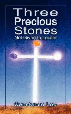 Three Precious Stones Not Given to Lucifer - Constance Lee - cover