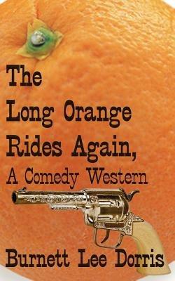 The Long Orange Rides Again, A Comedy Western - Burnett Lee Dorris - cover