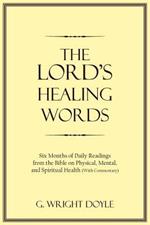 The Lord's Healing Words: Six Months of Daily Readings from the Bible on Physical, Mental, and Spiritual Health (with Commentary)