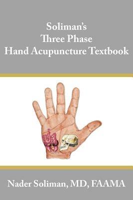 Soliman's Three Phase Hand Acupuncture Textbook - Nader Soliman - cover