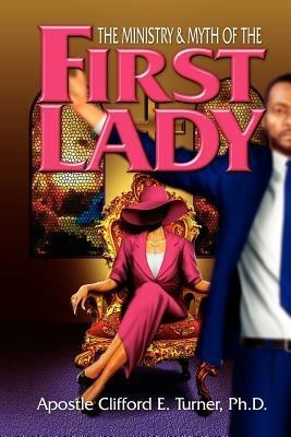 The Ministry (& Myth) of the First Lady: A Handbook For Leading Ladies in Ministry - Clifford, E. Turner - cover