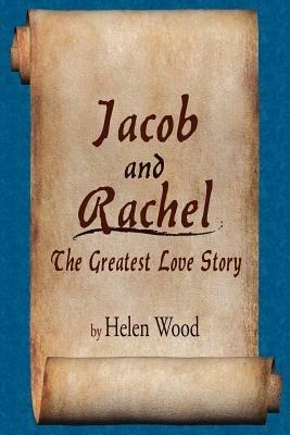 Jacob and Rachel- The Greatest Love Story - Helen Wood - cover