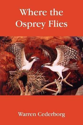 Where the Osprey Flies - Warren Cederborg - cover