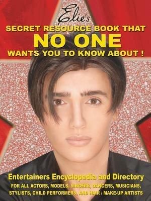 Elie's Secret Resource Book That NO ONE Wants You To Know About!: Entertainers' Encyclopedia and Directory - Elie Njem - cover