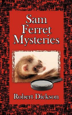 Sam Ferret Mysteries - Robert Dickson - cover
