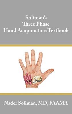 Soliman's Three Phase Hand Acupuncture Textbook - Nader Soliman - cover