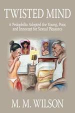 Twisted Mind: A Pedophilia Adopted the Young, Poor, and Innocent for Sexual Pleasures