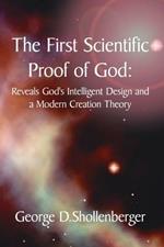 The First Scientific Proof of God: Reveals God's Intelligent Design and a Modern Creation Theory
