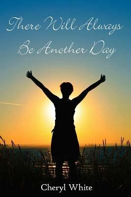 There Will Always Be Another Day - Cheryl White - cover