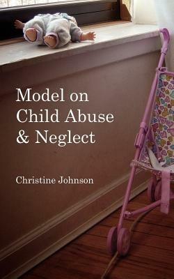 Model on Child Abuse and Neglect - Christine Johnson - cover