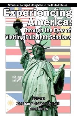 Experiencing America: Through the Eyes of Visiting Fulbright Scholars: Stories of Foreign Fulbrighters in the United States - cover