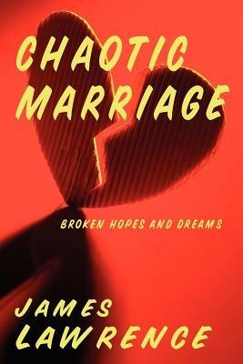 Chaotic Marriage: Broken Hopes and Dreams - James Lawrence - cover