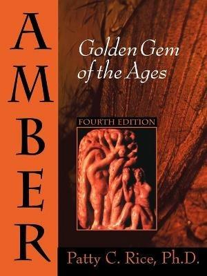 Amber: Golden Gem of the Ages: Fourth Edition - Patty, C. Rice - cover