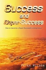 Success and Super Success: How to Become a Super-Successful Entrepreneur