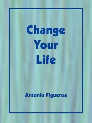Change Your Life - Antonio Figueroa - cover