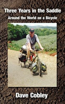 Three Years in the Saddle: Around the World on a Bicycle - Dave Cobley - cover