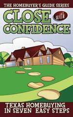 Close with Confidence: Texas Homebuyers 7 Easy Steps to the Best Deal