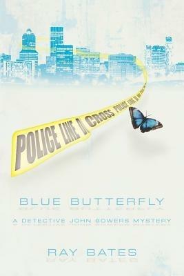 Blue Butterfly: A Detective John Bowers Mystery - Ray Bates - cover