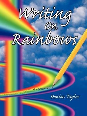 Writing On Rainbows - Denise Taylor - cover