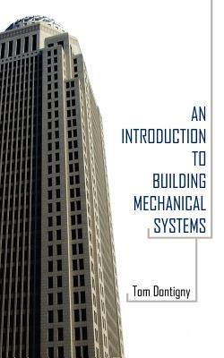 An Introduction to Building Mechanical Systems - Tom Dontigny - cover