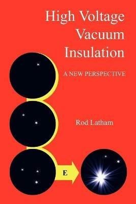 High Voltage Vacuum Insulation: A New Perspective - Rod Latham - cover