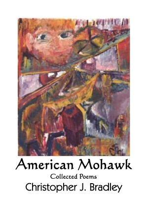 American Mohawk: Collected Poems - Christopher, J. Bradley - cover