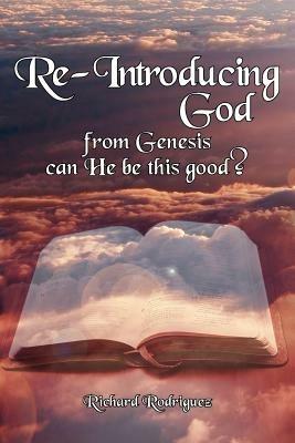 Re-Introducing God: from Genesis Can He be This Good? - Richard Rodriguez - cover