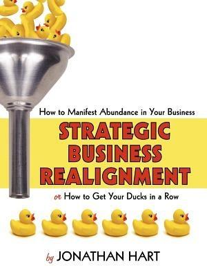Strategic Business Realignment: How to Manifest Abundance in Your Business - Jonathan, Hart - cover