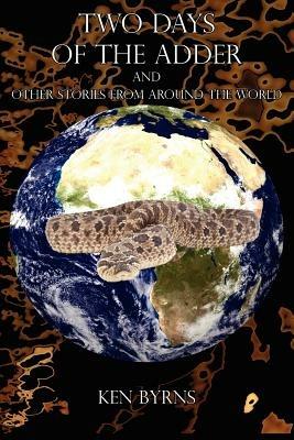 Two Days of the Adder: And Other Stories from Around the World - Ken Byrns - cover