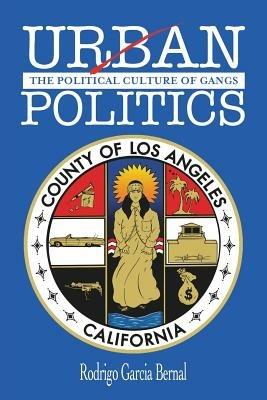 Urban Politics: The Political Culture Of Gangs - Rodrigo Garcia Bernal - cover