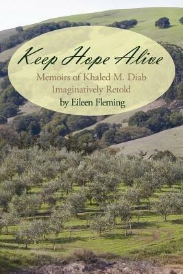 Keep Hope Alive: Memoirs of Khaled M. Diab Imaginatively Retold - Eileen Fleming - cover
