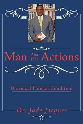 Man and his Actions: Universal Human Condition - Jude Jacques - cover