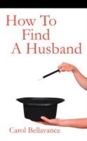 How To Find A Husband - Carol Bellavance - cover