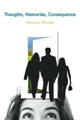Thoughts, Memories, Consequence - Patricia Woods - cover