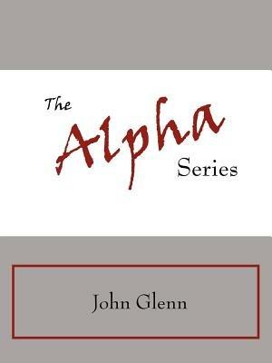 The Alpha Series - John Glenn - cover